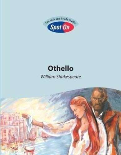 Othello: Spot On Setwork and Study Guide : Grade 10 Grade 11 Grade 1 - SPOT-ON
