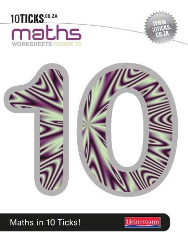 10 Ticks Maths : Grade 10 : Workbook - MATHS-GR10