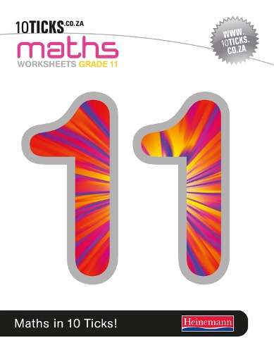 10 Ticks Maths : Grade 11 : Workbook - MATHS-GR11