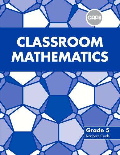 Classroom mathematics CAPS aligned: Gr 5: Teacher's guide - J. Scheiber