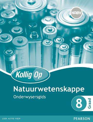 Kollig Op Natuurwetenskappe : Graad 8 : Onderwysersgids en Gratis Pl - NS-GR8