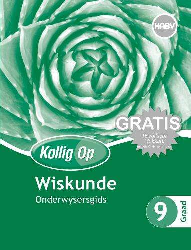 Kollig Op Wiskunde: Graad 9: Onderwysersgids en Gratis Plakaat Pak - S. Olivier