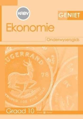 Geniet Ekonomie: Geniet Ekonomie: Grade 10: Onderwysersgids Gr 10: O - ECO-GR10