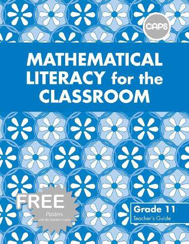 Mathematical Literacy for the Classroom : Grade 11 : Teacher's Guide - MATHSLIT-GR11