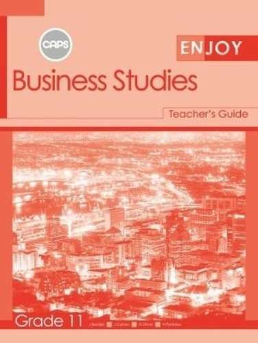 Enjoy Business Studies: Enjoy Business Studies: Grade 11: Teacher's  - BS-GR11