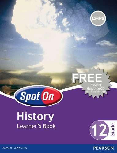 Spot on History CAPS: Spot On History: Grade 12: Learner's Book Gr 1 - HIST-GR12