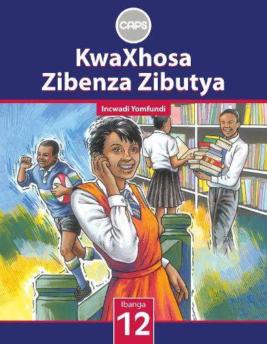 KwaXhosa zibenza zibutya CAPS: Gr 12: Learner's book - ISIXHOSA-GR12