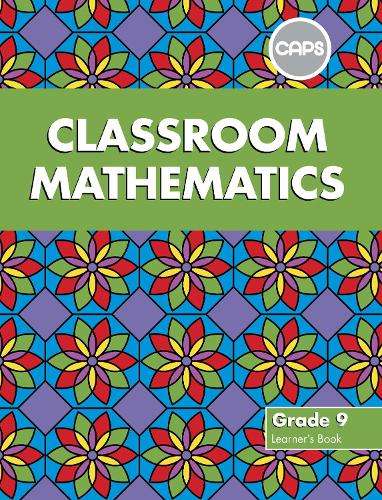 Classroom mathematics CAPS aligned: Gr 9: Learner's book - A. Kitto