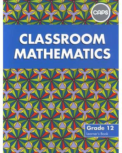 CLASSROOM MATHS GR12 LEARNER BOOK SECONDHAND - MATHS-GR12