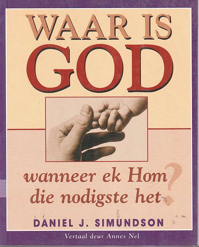Waar is God wanneer ek hom die nodigste het - SIMUNDSON,D