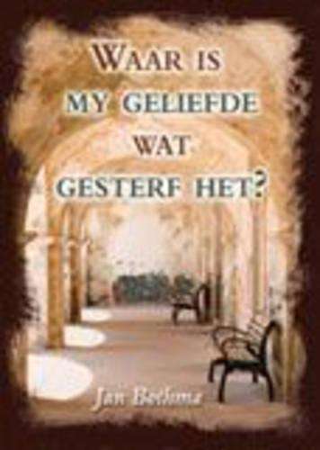 Waar is My Geliefde Wat Gesterf Het? - Jan Bothma