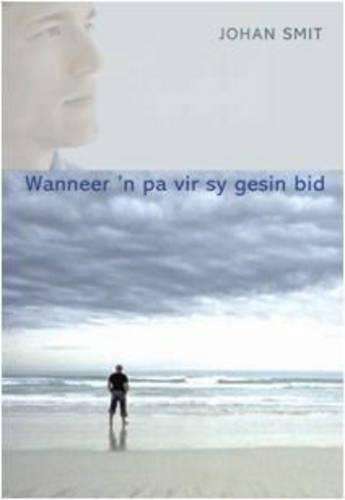 Wanneer 'n Pa Vir Sy Gesin Bid - Johan Smit