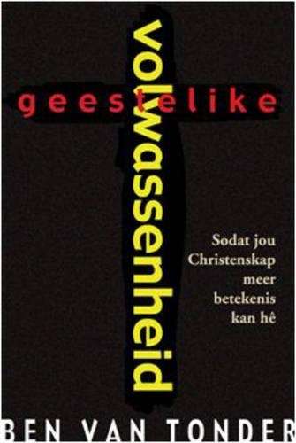Geestelike Volwassenheid - Ben van Tonder