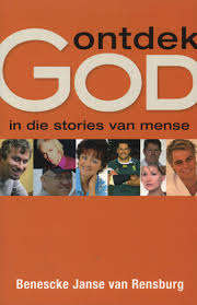 Ontdek God in Die Stories Van Mense - Benescke Janse van Rensburg