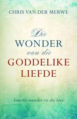 Die wonder van die goddelike liefde - Chris van der Merwe