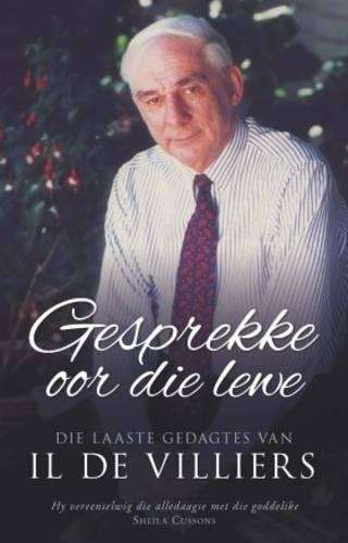 Gesprekke Oor die Lewe: Die Laaste Gedagtes van IL de Villiers - De Villiers, I. L.; Botha, A