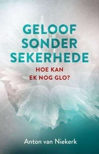 Geloof Sonder Sekerhede - Anton van Niekerk