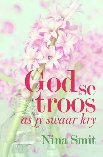 God se troos as jy swaar kry - Nina Smit