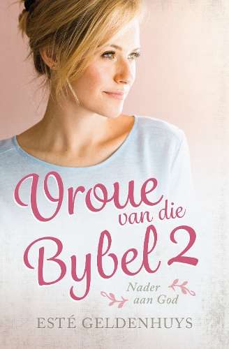 Vroue van die Bybel: Volume 2 - Este Geldenhuys