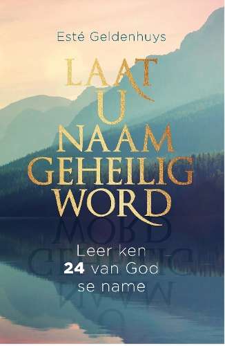 Laat u Naam Geheilig Word - EstÃ© Geldenhuys
