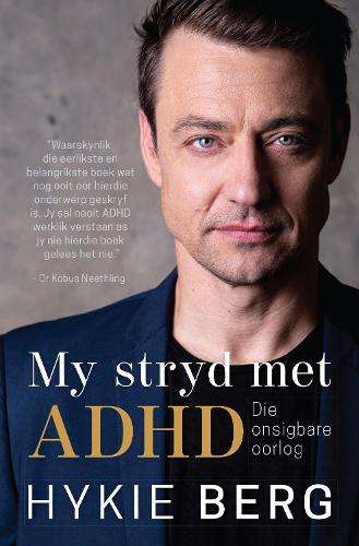 My Stryd Met ADHD: Die Onsigbare Oorlog - Hykie Berg