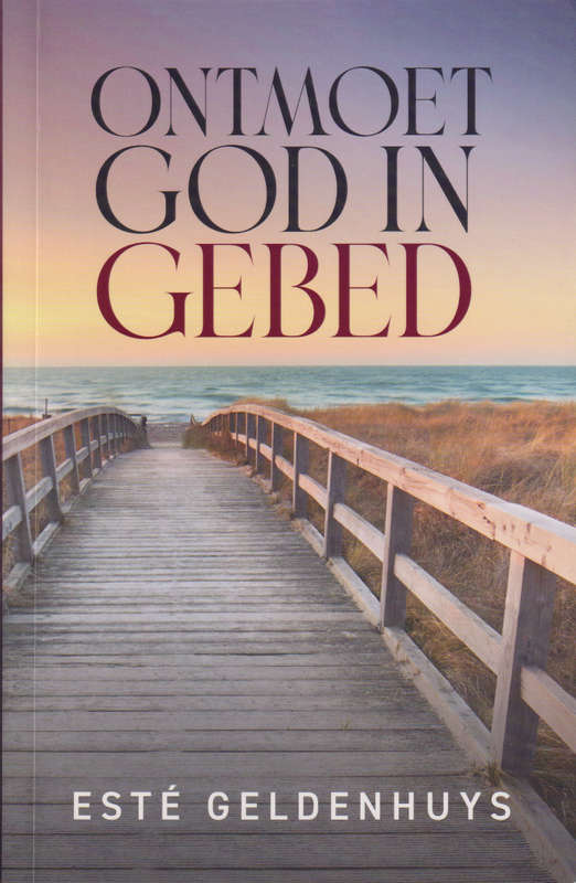 Ontmoet God in Gebed - EstÃ© Geldenhuys
