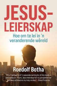 Jesus-Leierskap: Hoe Om te Lei in ân Veranderende WÃªreld - Roedolf Botha