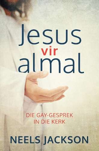 Jesus vir Almal: Die Gay-Gesprek in die Kerk - Neels Jackson