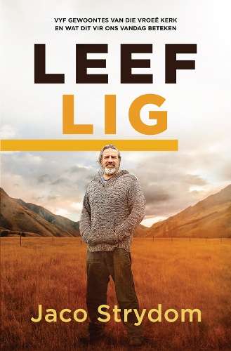Leef lig: Vyf Gewoontes van die VroeÃ« Kerk en Wat dit vir Ons Vanda - Jaco Strydom