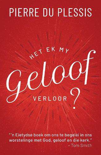 Het ek My Geloof Verloor?: 'n Verkenning - Pierre du Plessis
