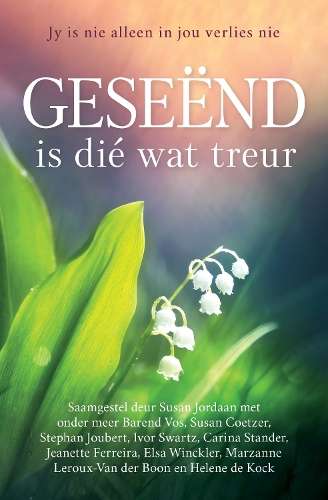 GeseÃ«nd Is diÃ© Wat Treur: Jy Is Nie Alleen In Jou Verlies Nie - Susan Jordaan