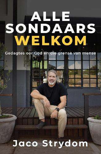 Alle Sondaars Welkom: Gedagtes Oor God en die Grense van Mense - Jaco Strydom