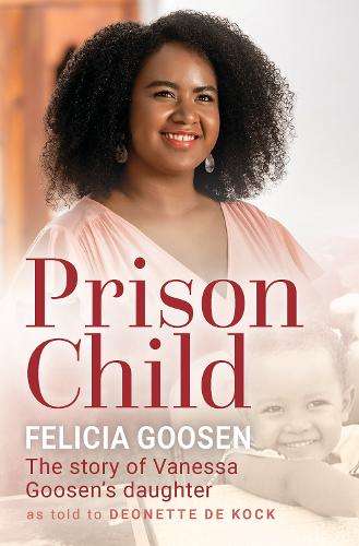 Prison Child: My Mother Was Drug Muled - Felicia Goosen