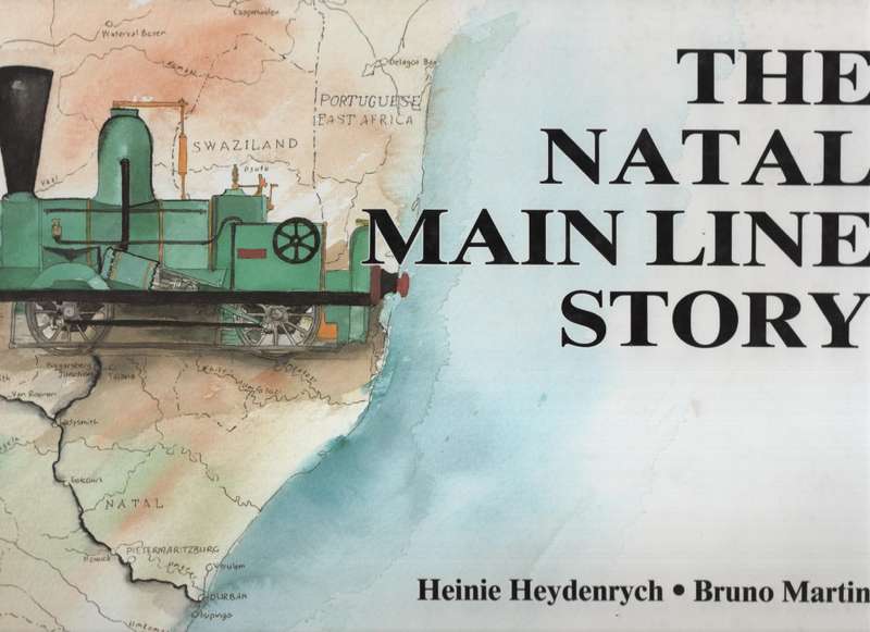 The Natal Main Line Story - Heydenrych, Heinie; Martin,