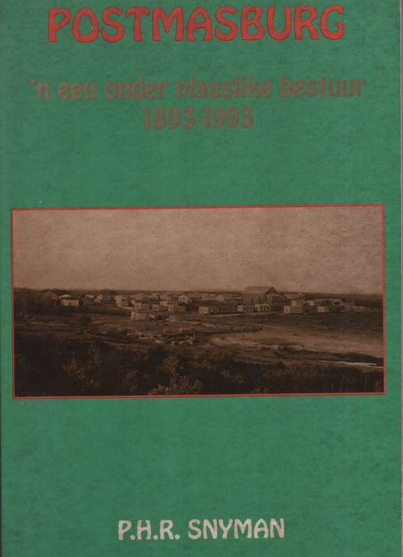 Postmasburg: 'n eeu onder plaaslike bestuur 1893-1993. Tweedehands S - PHR Snyman