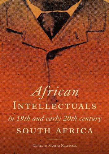 African Intellectuals in 19th and Early 20th Century South Africa - NDLETYANA,M