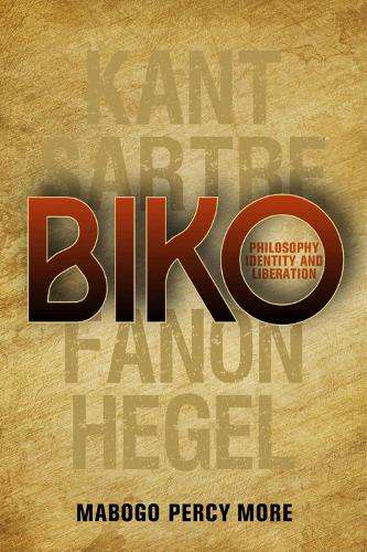 Biko: Philosophy identity and liberation - Mabogo Percy More