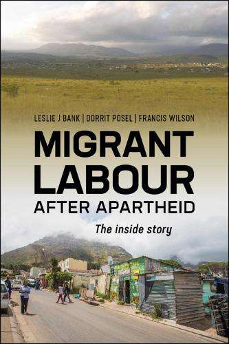 Migrant Labour After Apartheid: The Inside Story - Leslie J. Bank