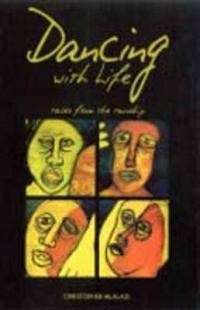 Dancing with Life. Tales from the Township - Christopher Mlalazi