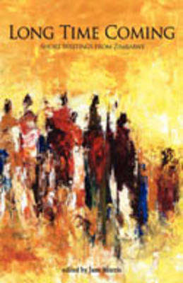 Long Time Coming. Short Writings from Zimbabwe - MORRIS