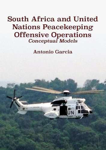 South Africa and United Nations Peacekeeping Offensive Operations: C - Garcia, Antonia