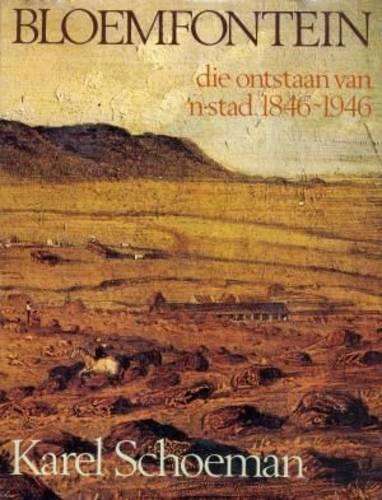 Bloemfontein: Die Ontstaan van 'n Stad 1846-1946 - Schoeman, Karel