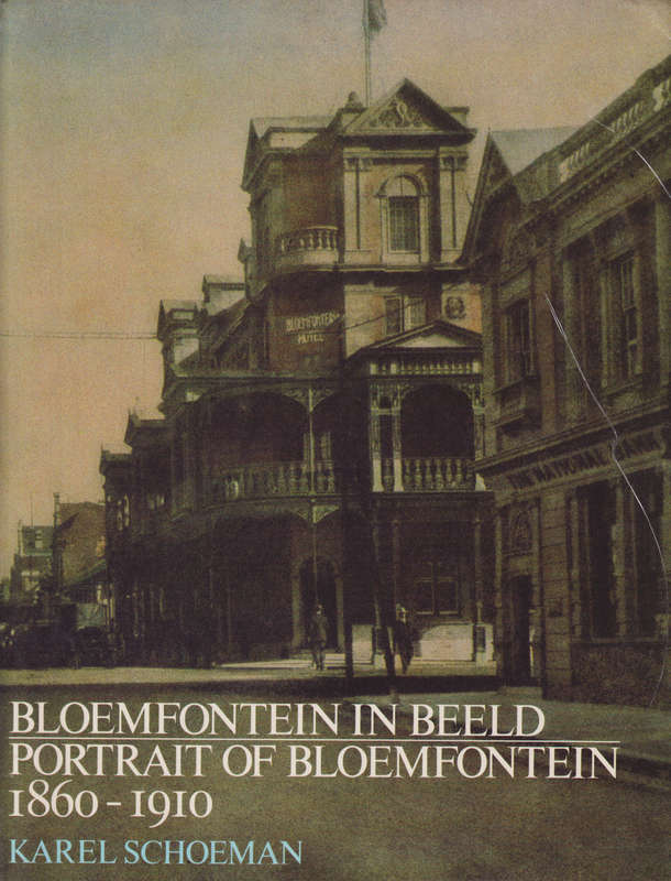 Bloemfontein in beeld Portrait of Bloemfontein 1860-1910 SECONDHAND - Karel Schoeman