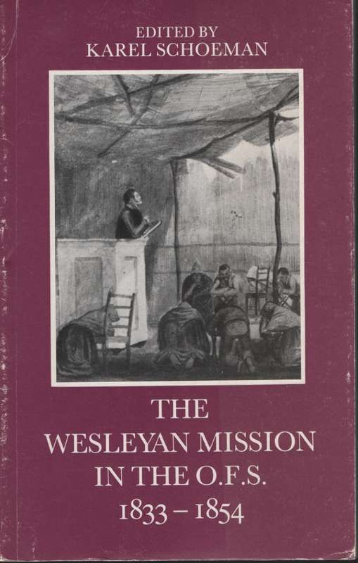 The Wesleyan Mission in the O.F.S., 1833-1854, as Described in Conte - Schoeman, Karel (ed)