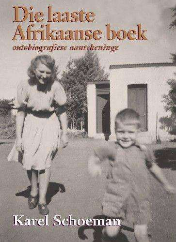 Die Laaste Afrikaanse Boek: Outobiografiese Aantekeninge - Schoeman, Karel