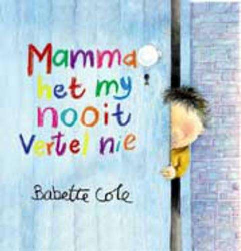 Mamma het my nooit gese nie - Babette Cole