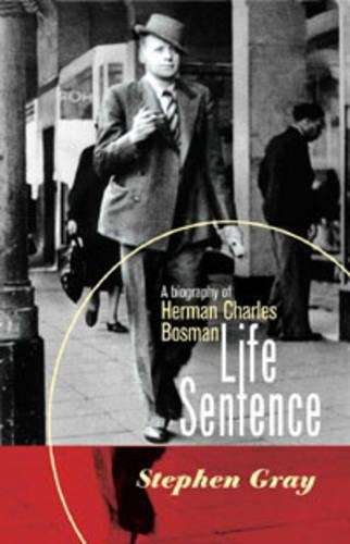 Life Sentence: A Biography of Herman Charles Bosman - Gray, Stephen
