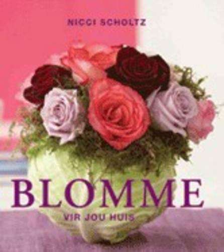 BLOMME VIR JOU HUIS - Nicci Scholtz