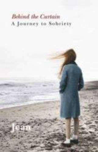 Behind the Curtain: A Journey to Sobriety - Jean