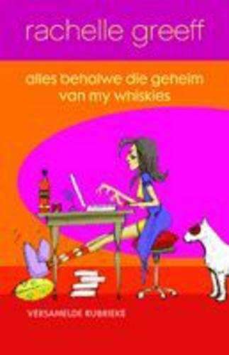 Alles Behalwe die Geheim van My Whiskies - Greeff, R